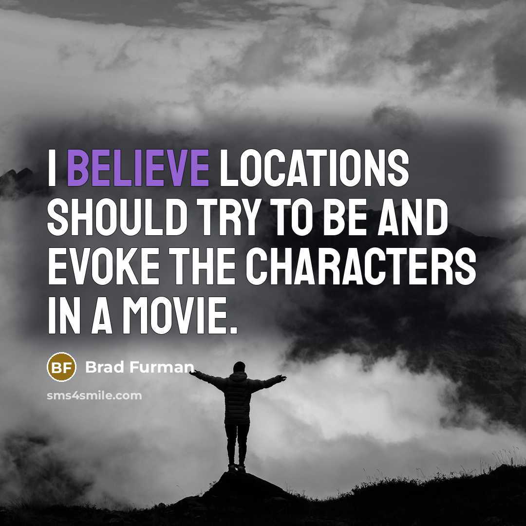“I believe locations should try to be and evoke the…” quote by Brad Furman