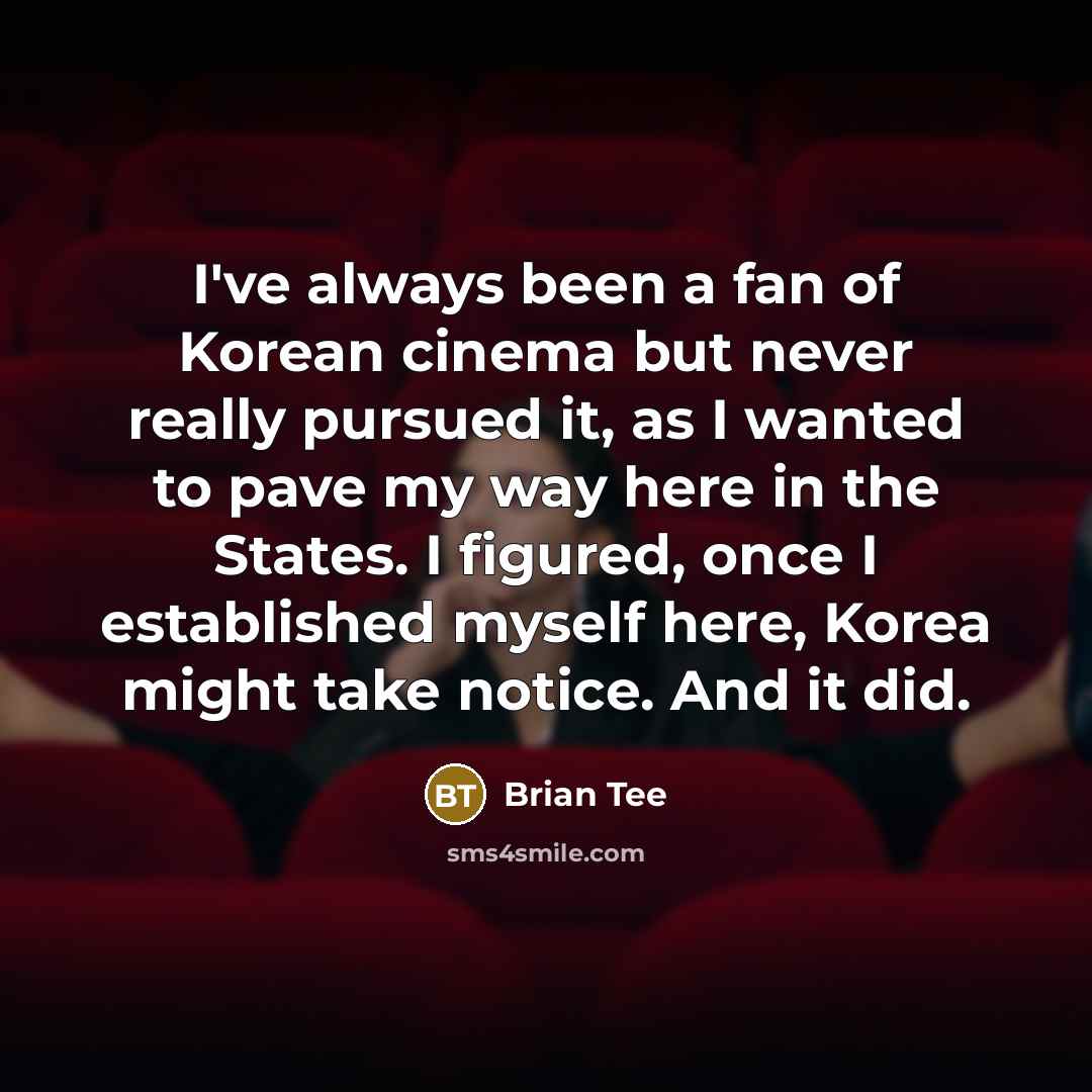 “I've always been a fan of Korean cinema but never…” quote by Brian Tee