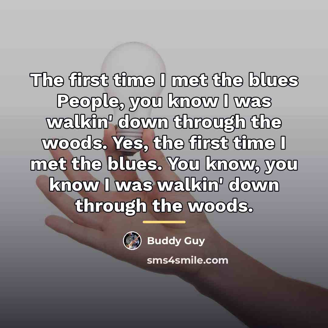 “The first time I met the blues People, you know…” quote by Buddy Guy