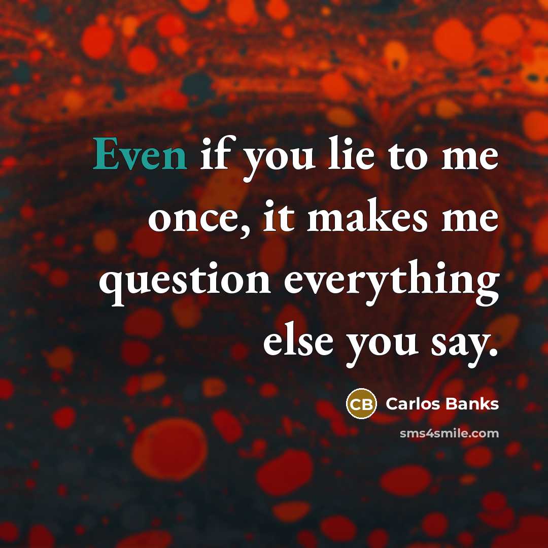 “Even if you lie to me once, it makes me…” quote by Carlos Banks