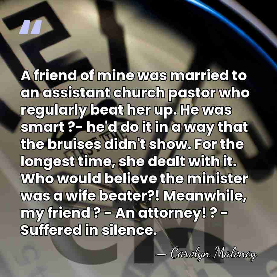 A friend of mine was married to an assistant church pastor who&hellip; - Carolyn Maloney