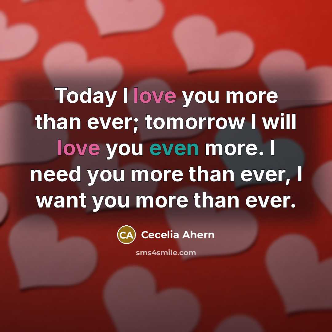 “Today I love you more than ever; tomorrow I will…” quote by Cecelia Ahern