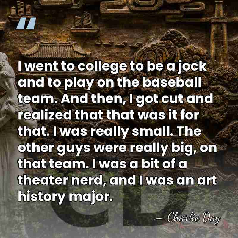 I went to college to be a jock and to play on&hellip; - Charlie Day