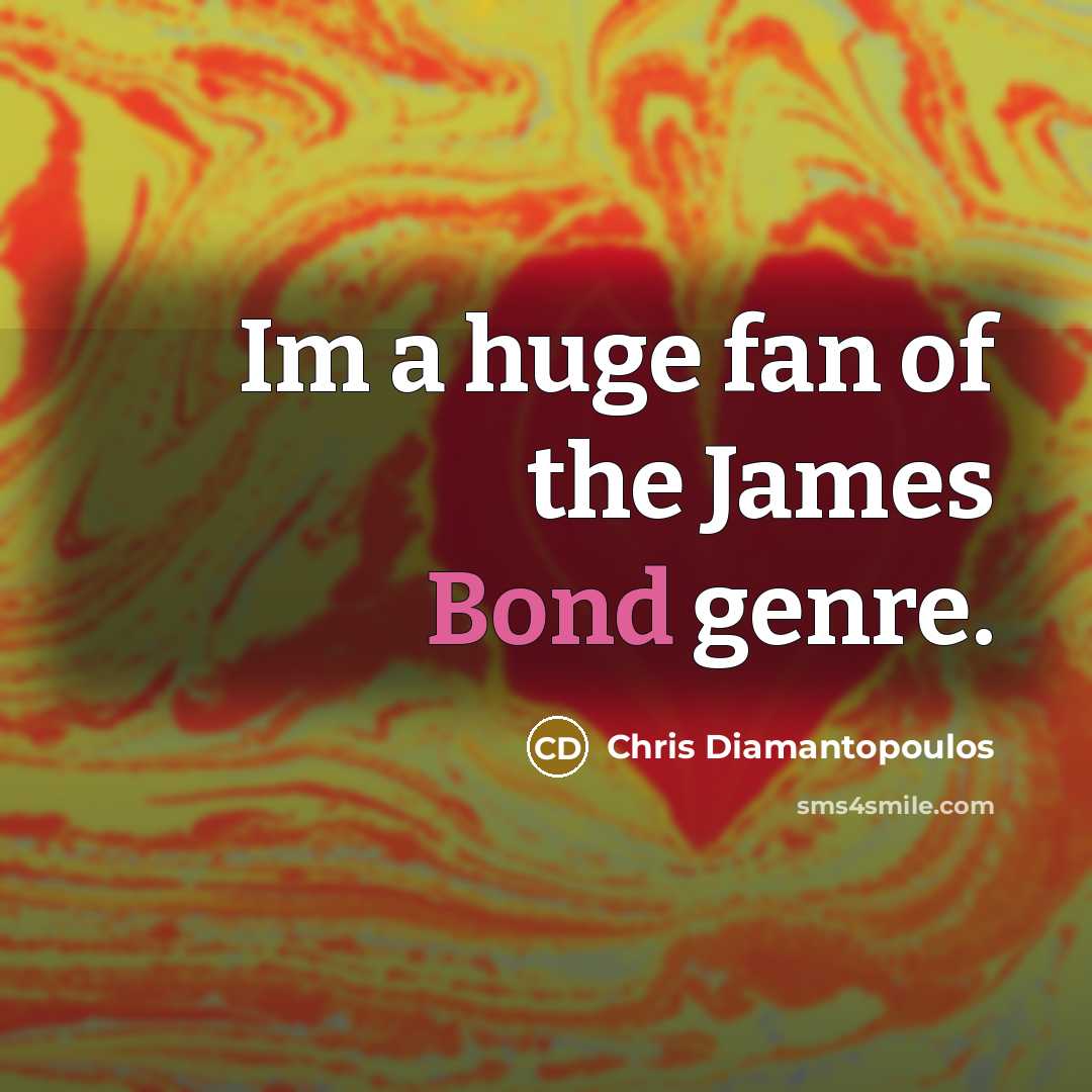 “Im a huge fan of the James Bond genre.” quote by Chris Diamantopoulos
