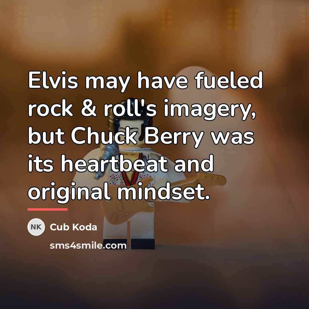 “Elvis may have fueled rock & roll's imagery, but Chuck…” quote by Cub Koda