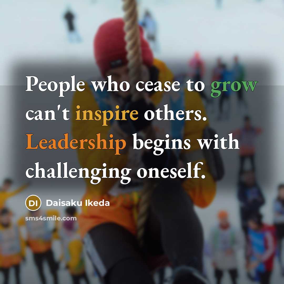 “People who cease to grow can't inspire others. Leadership begins…” quote by Daisaku Ikeda