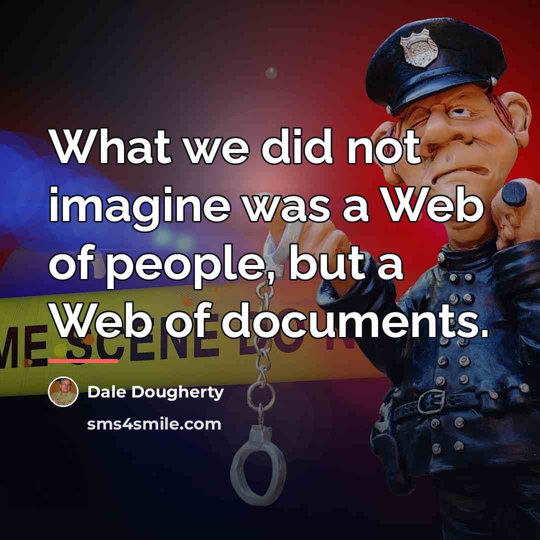 “What we did not imagine was a Web of people,…” quote by Dale Dougherty