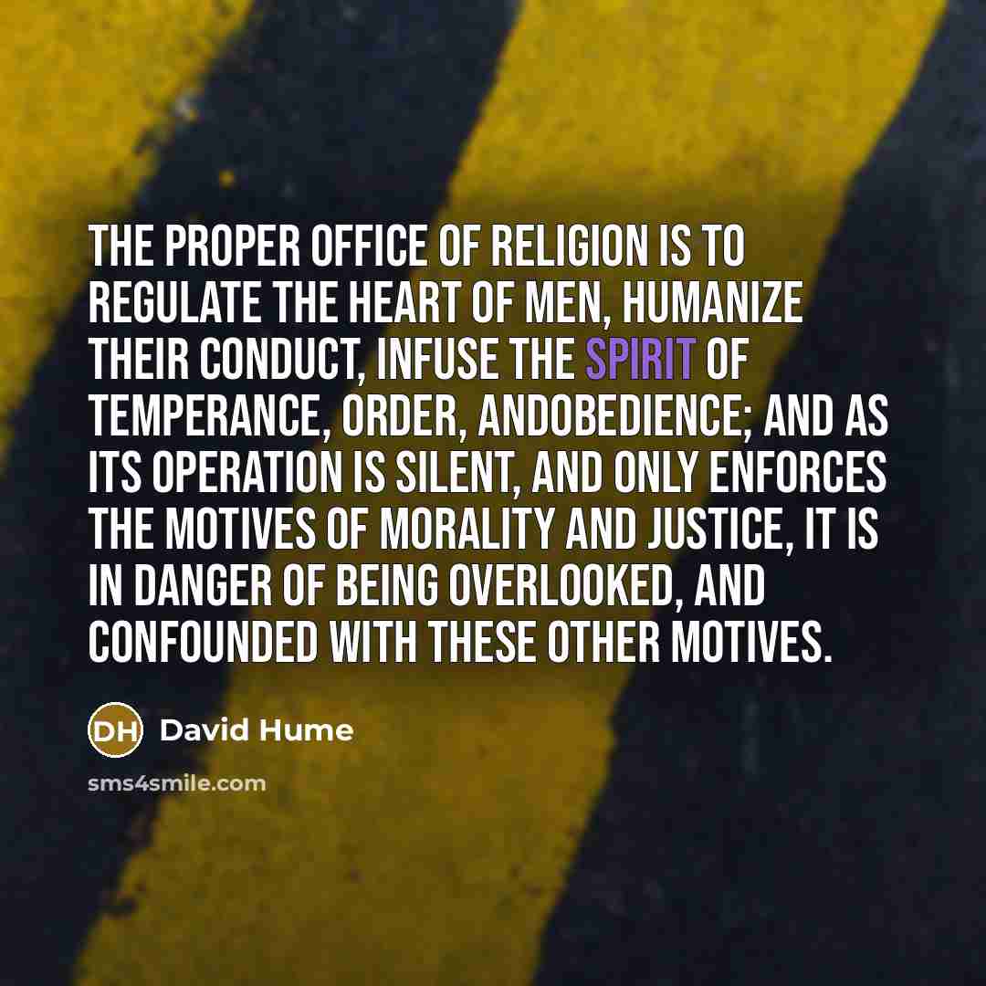 “The proper office of religion is to regulate the heart…” quote by David Hume