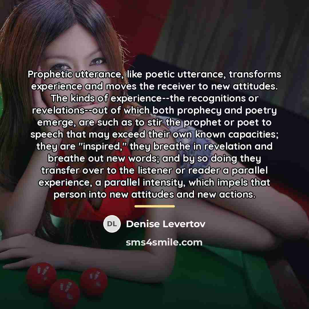 “Prophetic utterance, like poetic utterance, transforms experience and moves the…” quote by Denise Levertov