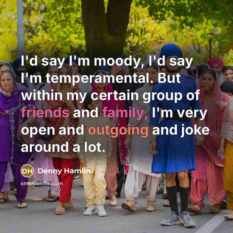 “I'd say I'm moody, I'd say I'm temperamental. But within…” quote by Denny Hamlin