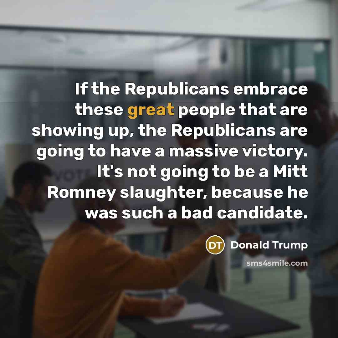“If the Republicans embrace these great people that are showing…” quote by Donald Trump