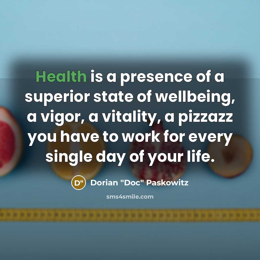 “Health is a presence of a superior state of wellbeing,…” quote by Dorian "Doc" Paskowitz