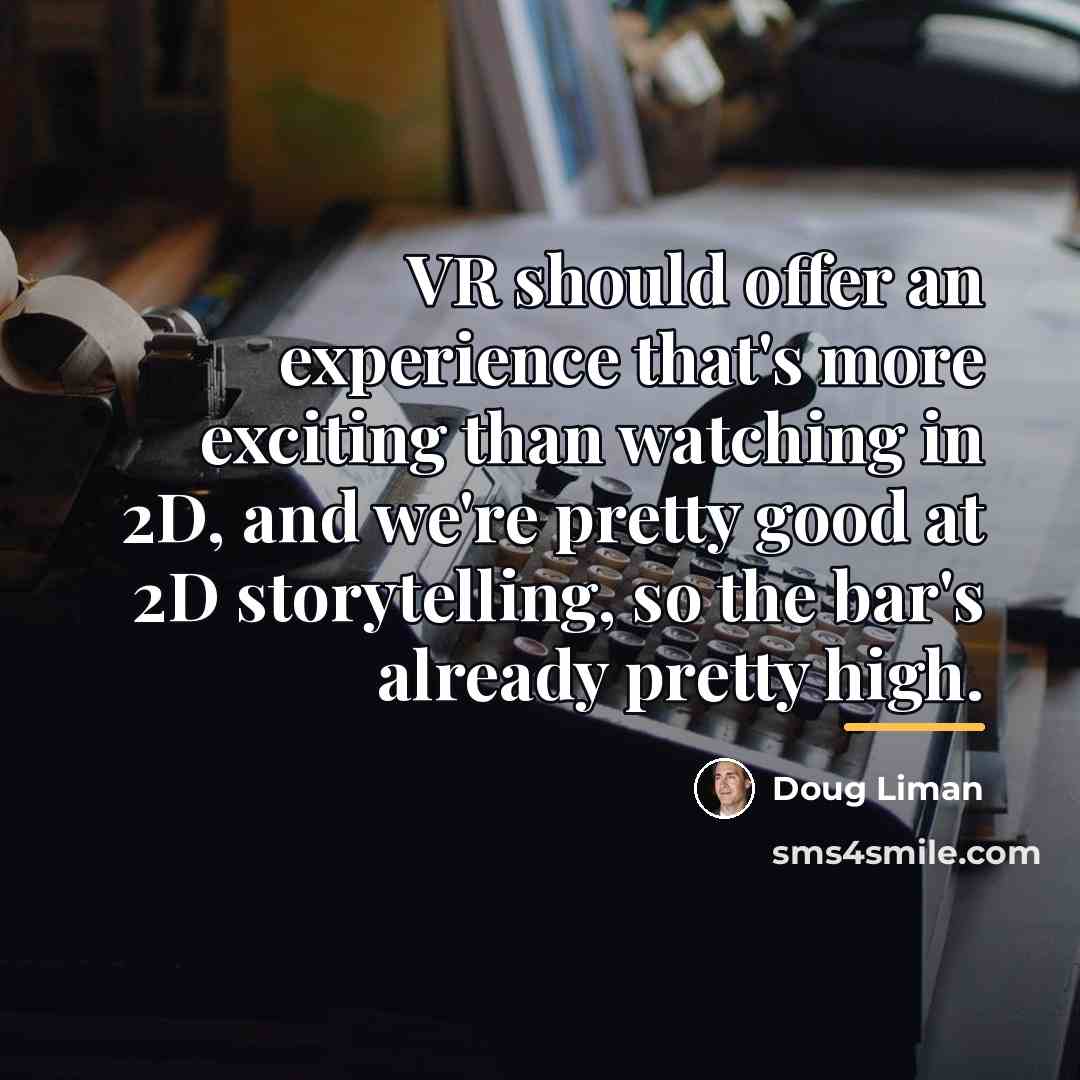 “VR should offer an experience that's more exciting than watching…” quote by Doug Liman