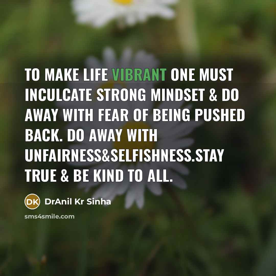 “To make life vibrant one must inculcate strong mindset &…” quote by DrAnil Kr Sinha