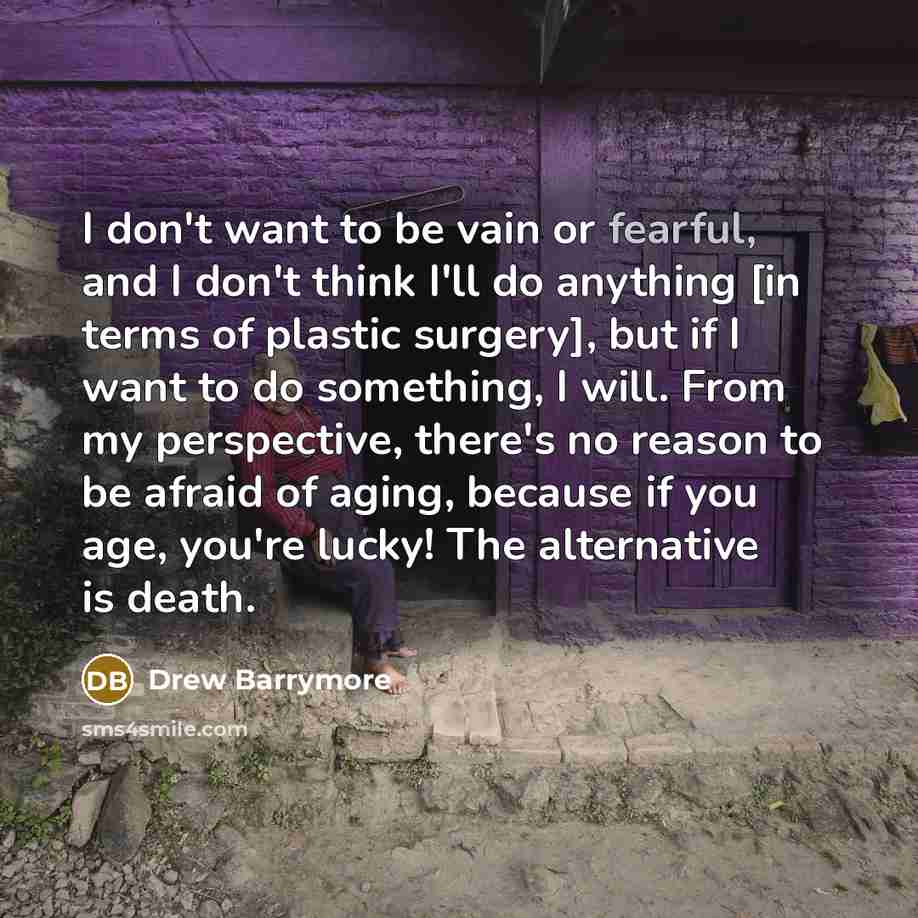 “I don't want to be vain or fearful, and I…” quote by Drew Barrymore