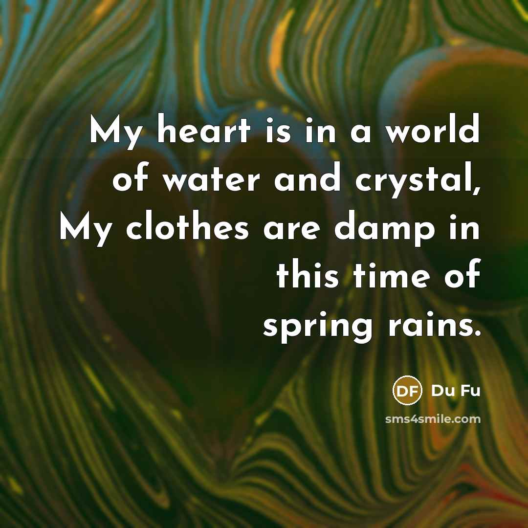 “My heart is in a world of water and crystal,…” quote by Du Fu