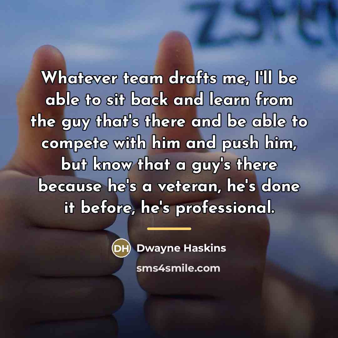 “Whatever team drafts me, I'll be able to sit back…” quote by Dwayne Haskins