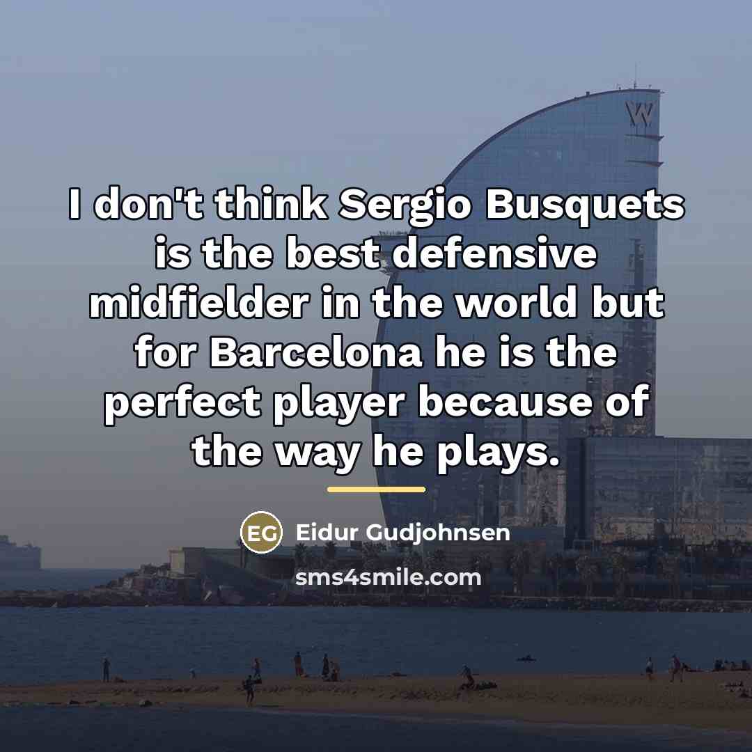 “I don't think Sergio Busquets is the best defensive midfielder…” quote by Eidur Gudjohnsen