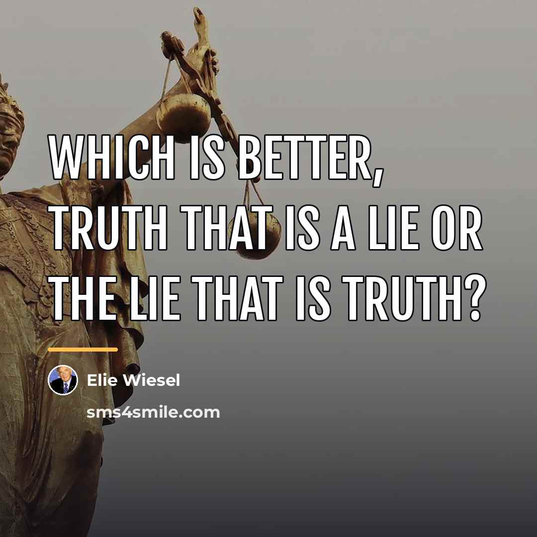 “Which is better, truth that is a lie or the…” quote by Elie Wiesel