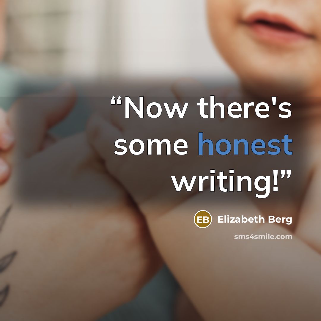 “Now there's some honest writing!” quote by Elizabeth Berg