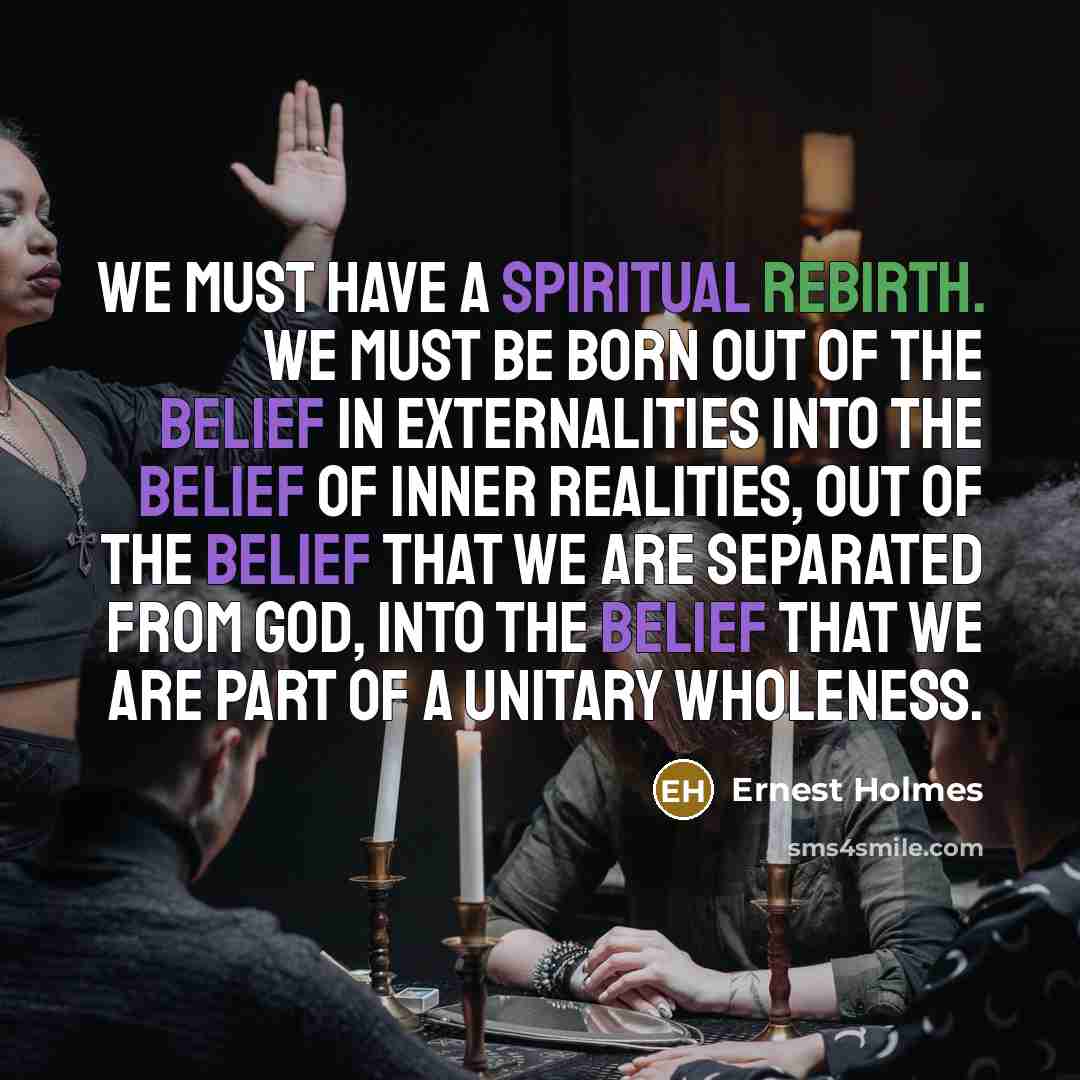 “We must have a spiritual rebirth. We must be born…” quote by Ernest Holmes