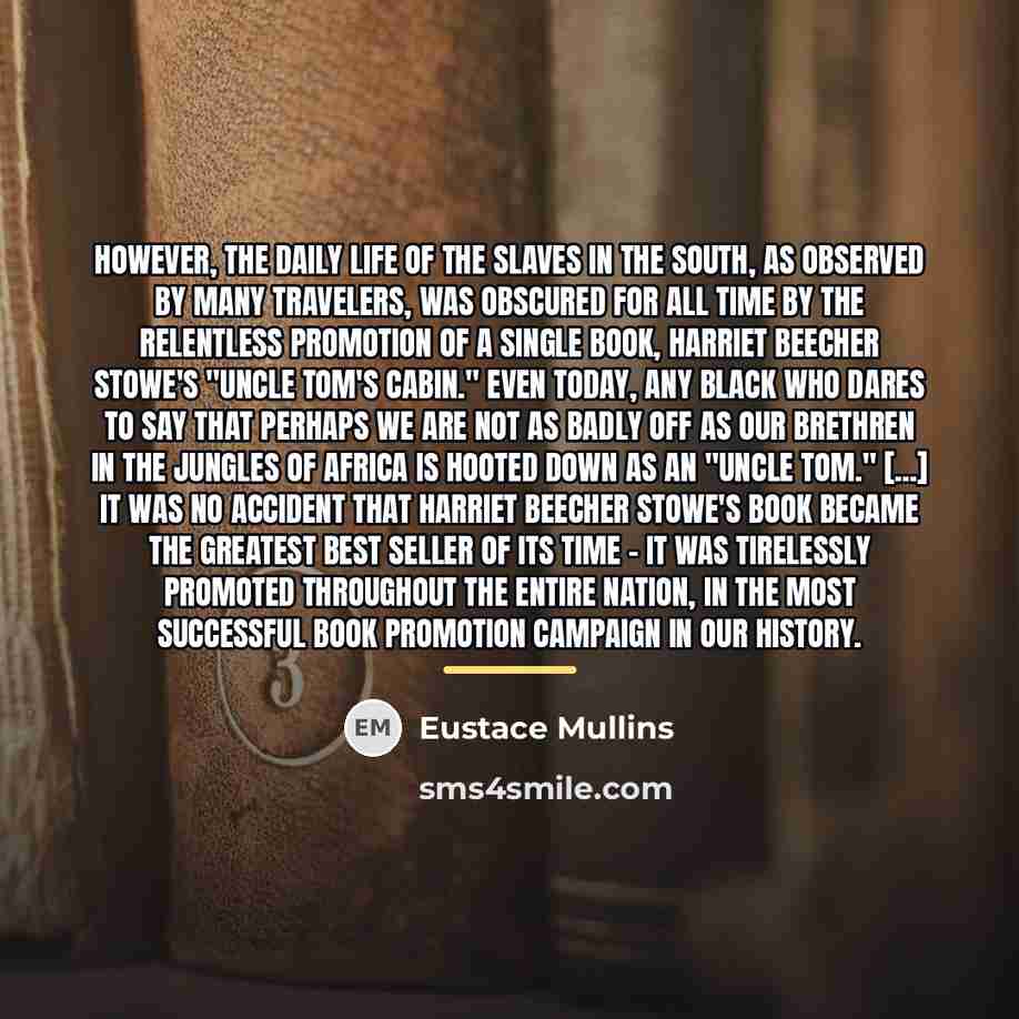 “However, the daily life of the slaves in the South,…” quote by Eustace Mullins