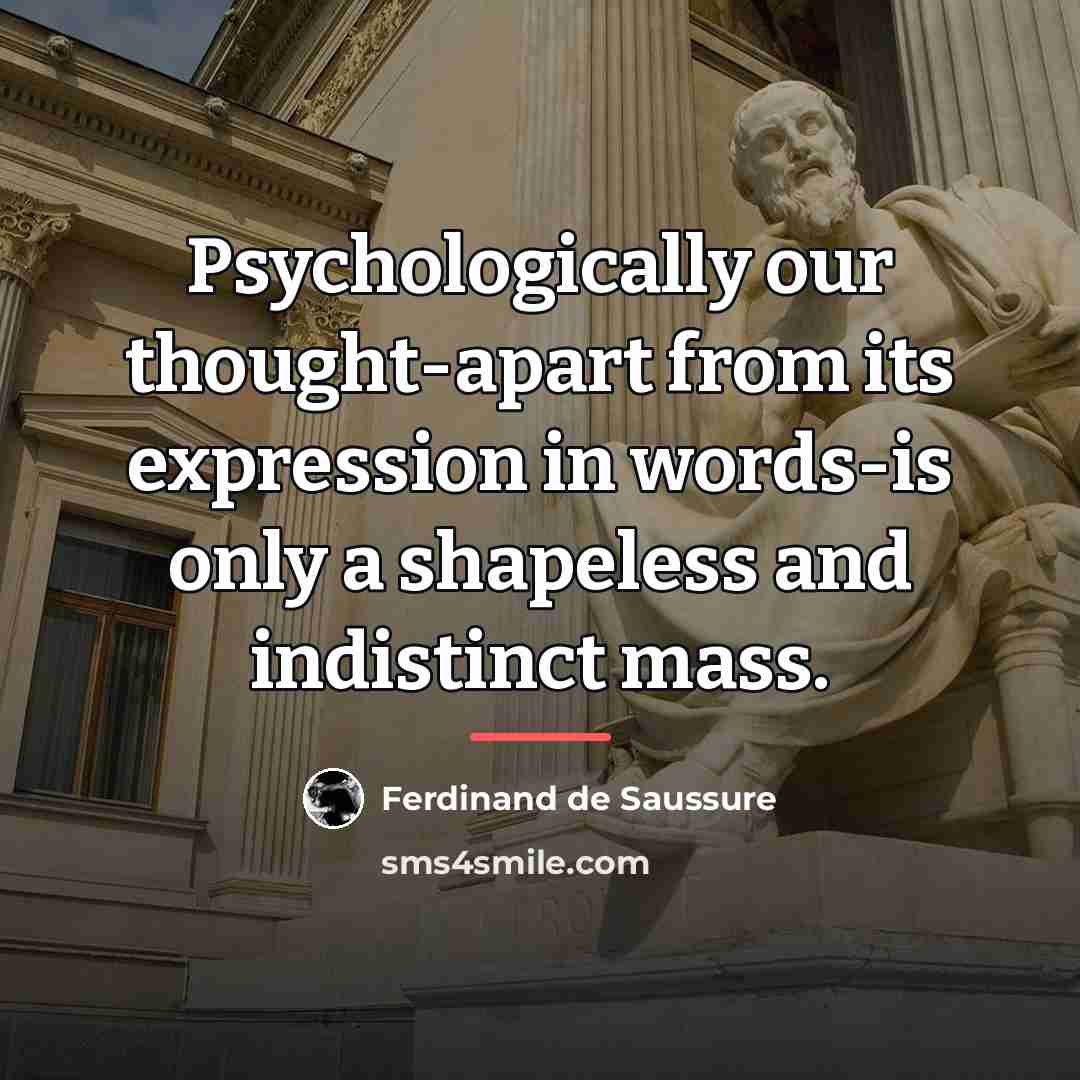 “Psychologically our thought-apart from its expression in words-is only a…” quote by Ferdinand de Saussure