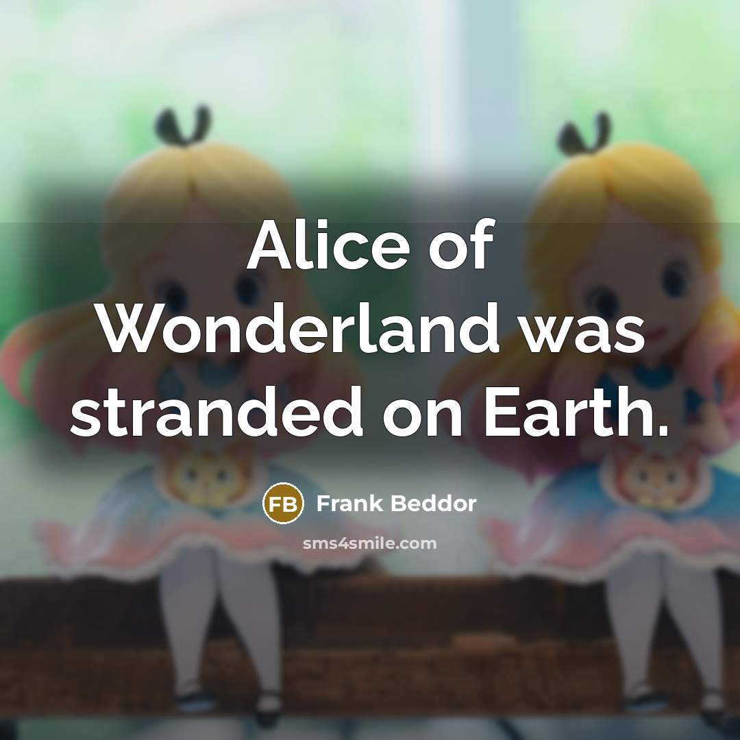 “Alice of Wonderland was stranded on Earth.…” quote by Frank Beddor