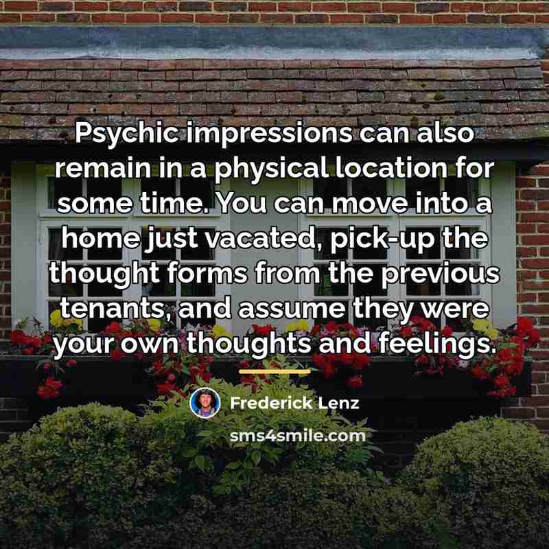 “Psychic impressions can also remain in a physical location for…” quote by Frederick Lenz