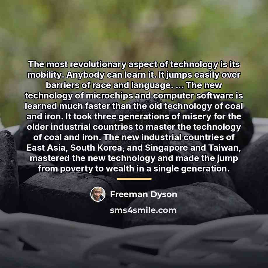 “The most revolutionary aspect of technology is its mobility. Anybody…” quote by Freeman Dyson