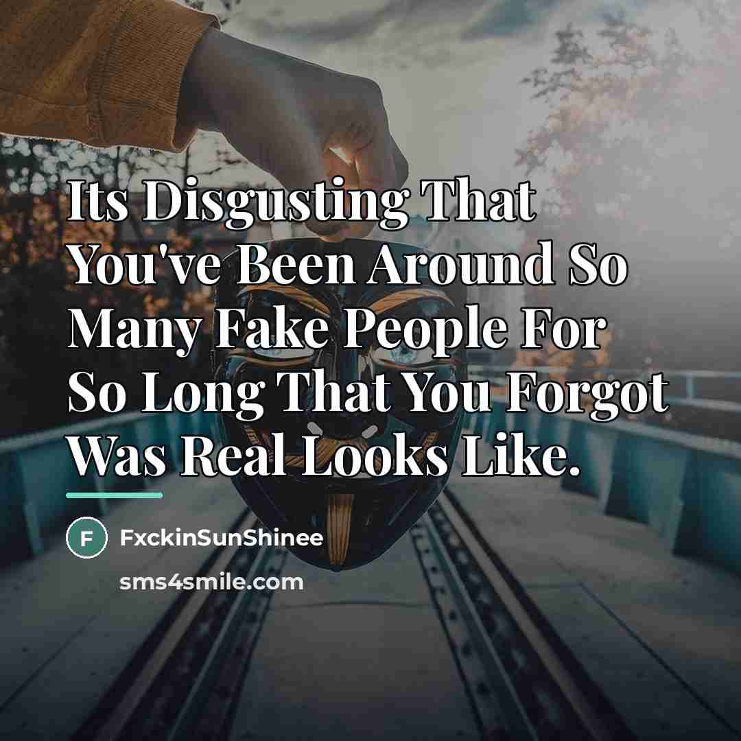 “Its Disgusting That You've Been Around So Many Fake People…” quote by FxckinSunShinee