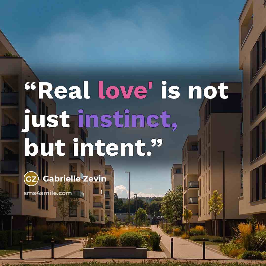 “Real love' is not just instinct, but intent.” quote by Gabrielle Zevin