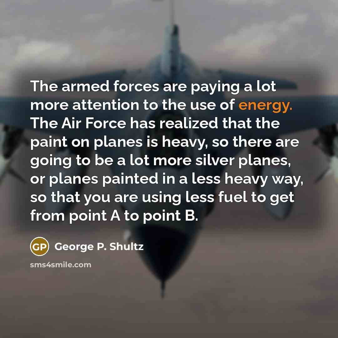 “The armed forces are paying a lot more attention to…” quote by George P. Shultz