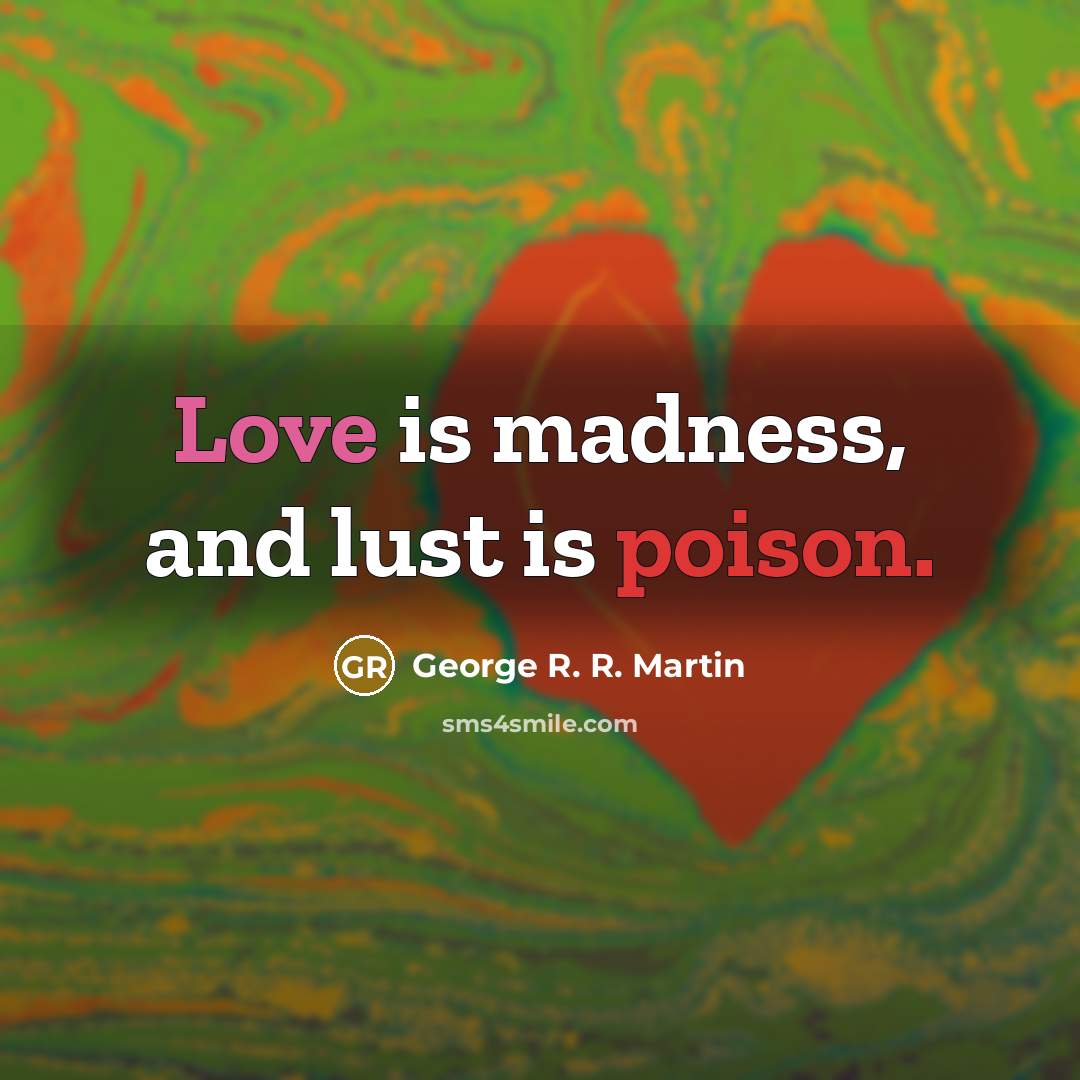 “Love is madness, and lust is poison.…” quote by George R. R. Martin