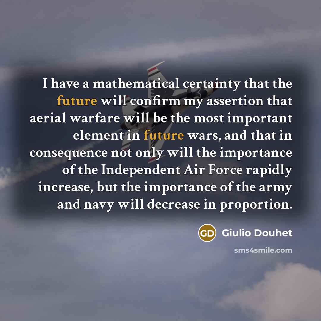 “I have a mathematical certainty that the future will confirm…” quote by Giulio Douhet