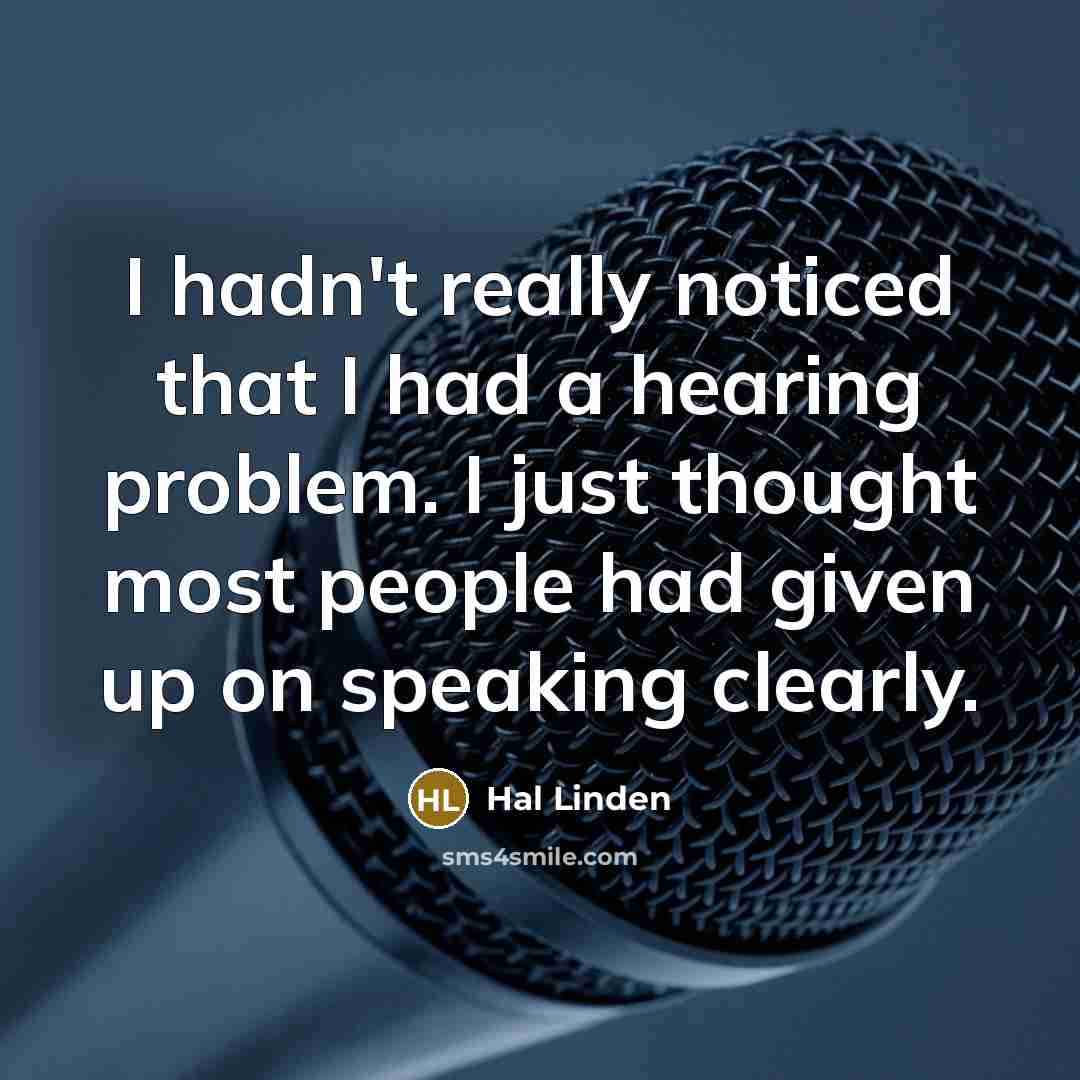 “I hadn't really noticed that I had a hearing problem.…” quote by Hal Linden