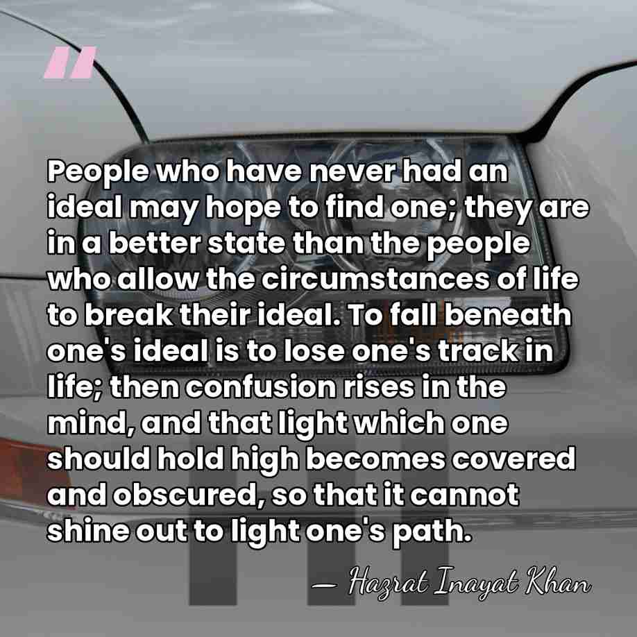 People who have never had an ideal may hope to find one;&hellip; - Hazrat Inayat Khan