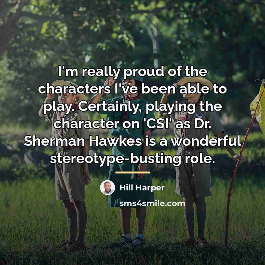 “I'm really proud of the characters I've been able to…” quote by Hill Harper