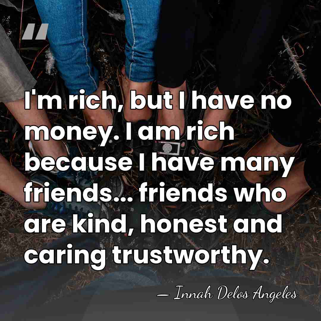 I'm rich, but I have no money. I am rich because I&hellip; - Innah Delos Angeles