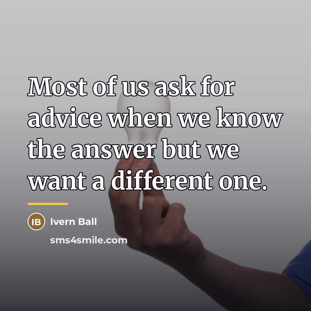 “Most of us ask for advice when we know the…” quote by Ivern Ball