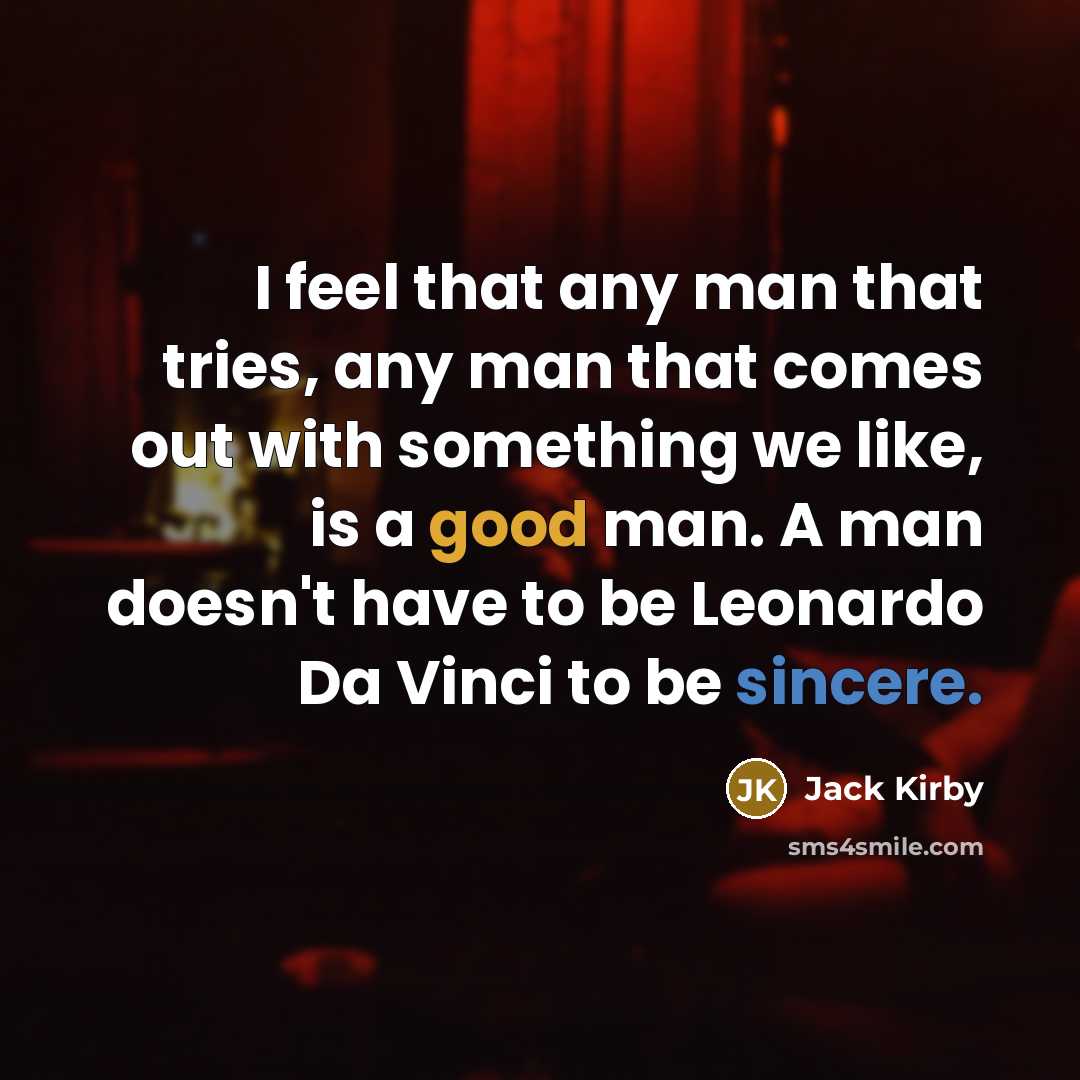 “I feel that any man that tries, any man that…” quote by Jack Kirby