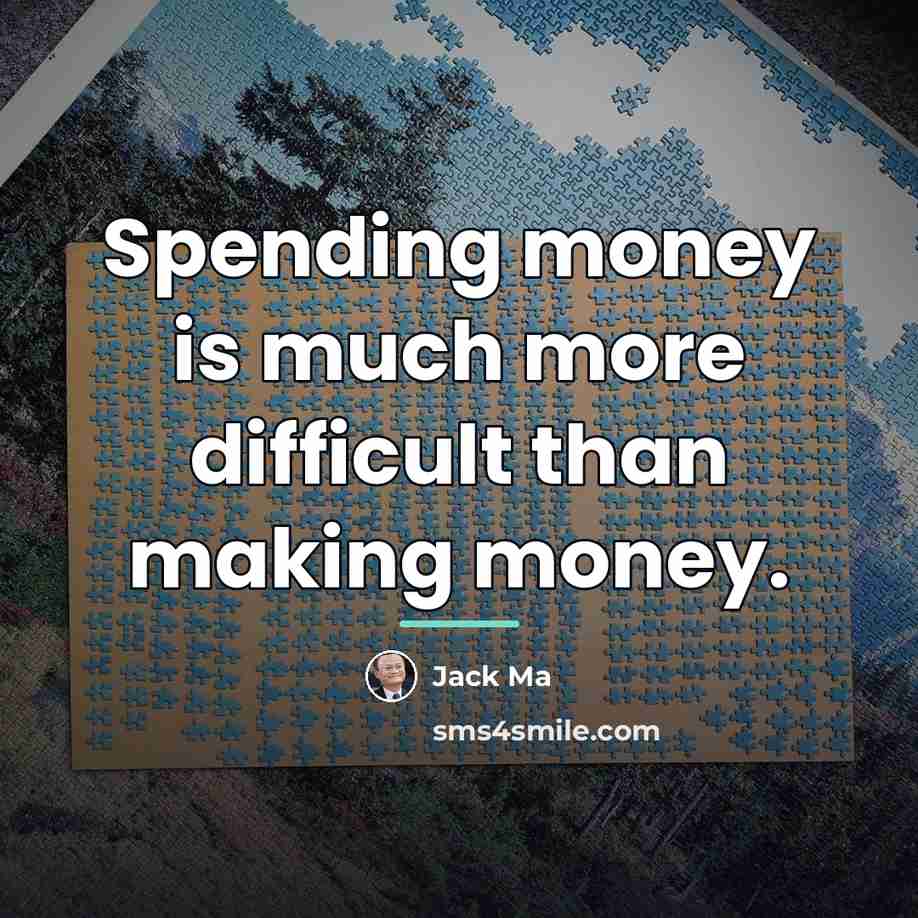 “Spending money is much more difficult than making money.…” quote by Jack Ma