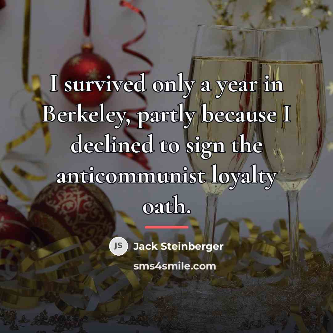 “I survived only a year in Berkeley, partly because I…” quote by Jack Steinberger