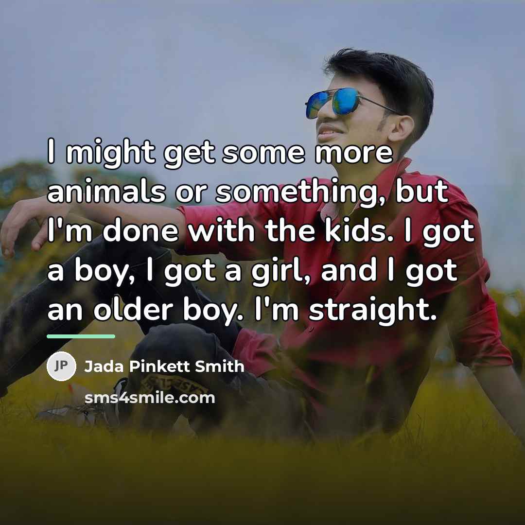 “I might get some more animals or something, but I'm…” quote by Jada Pinkett Smith