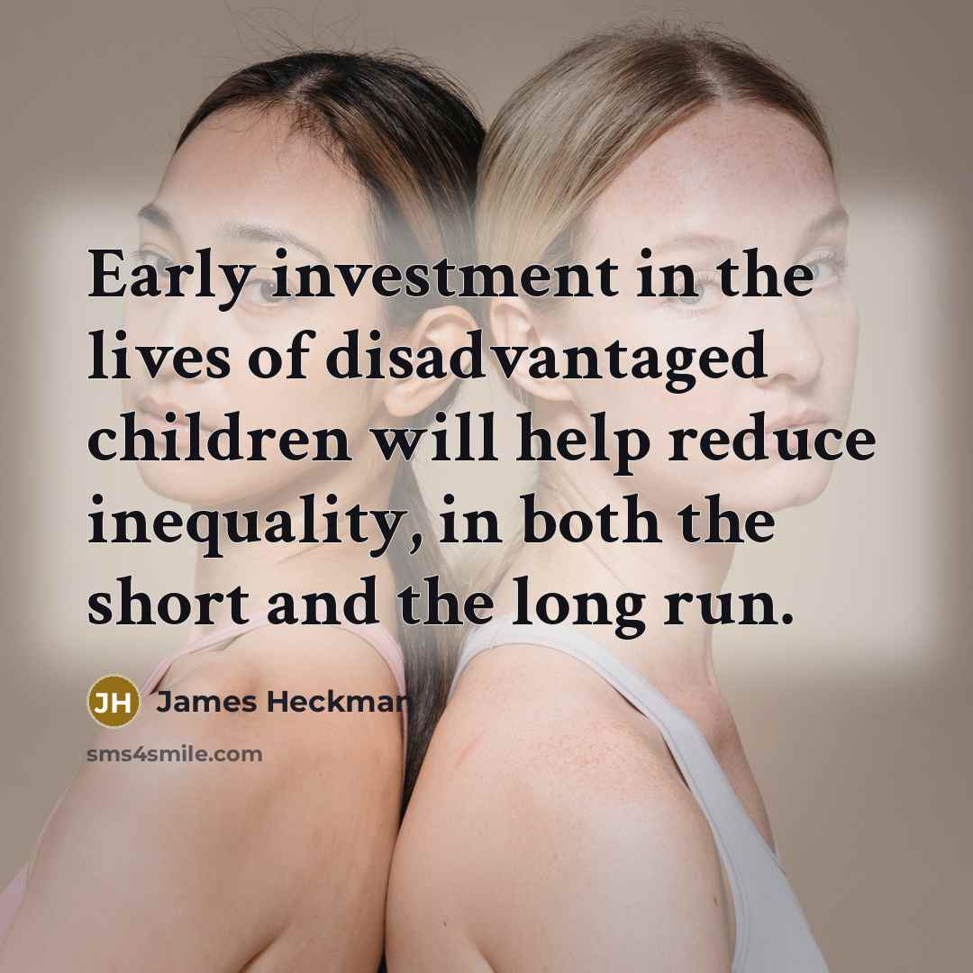 “Early investment in the lives of disadvantaged children will help…” quote by James Heckman