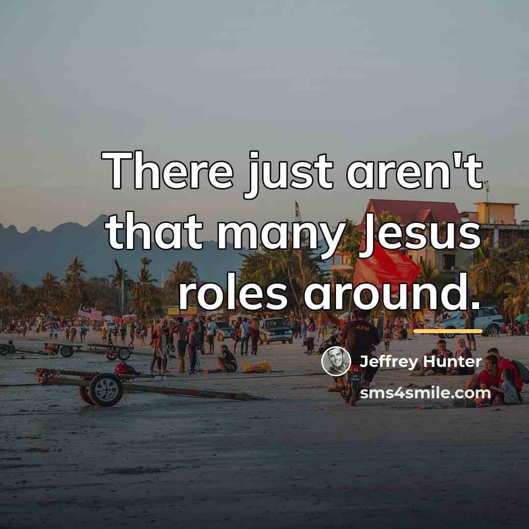“There just aren't that many Jesus roles around.…” quote by Jeffrey Hunter