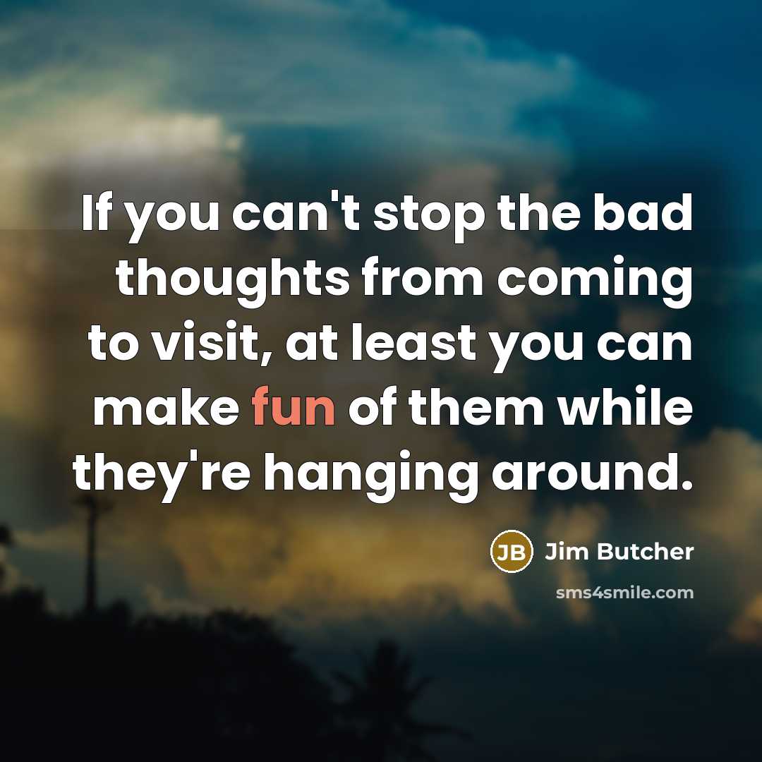 “If you can't stop the bad thoughts from coming to…” quote by Jim Butcher