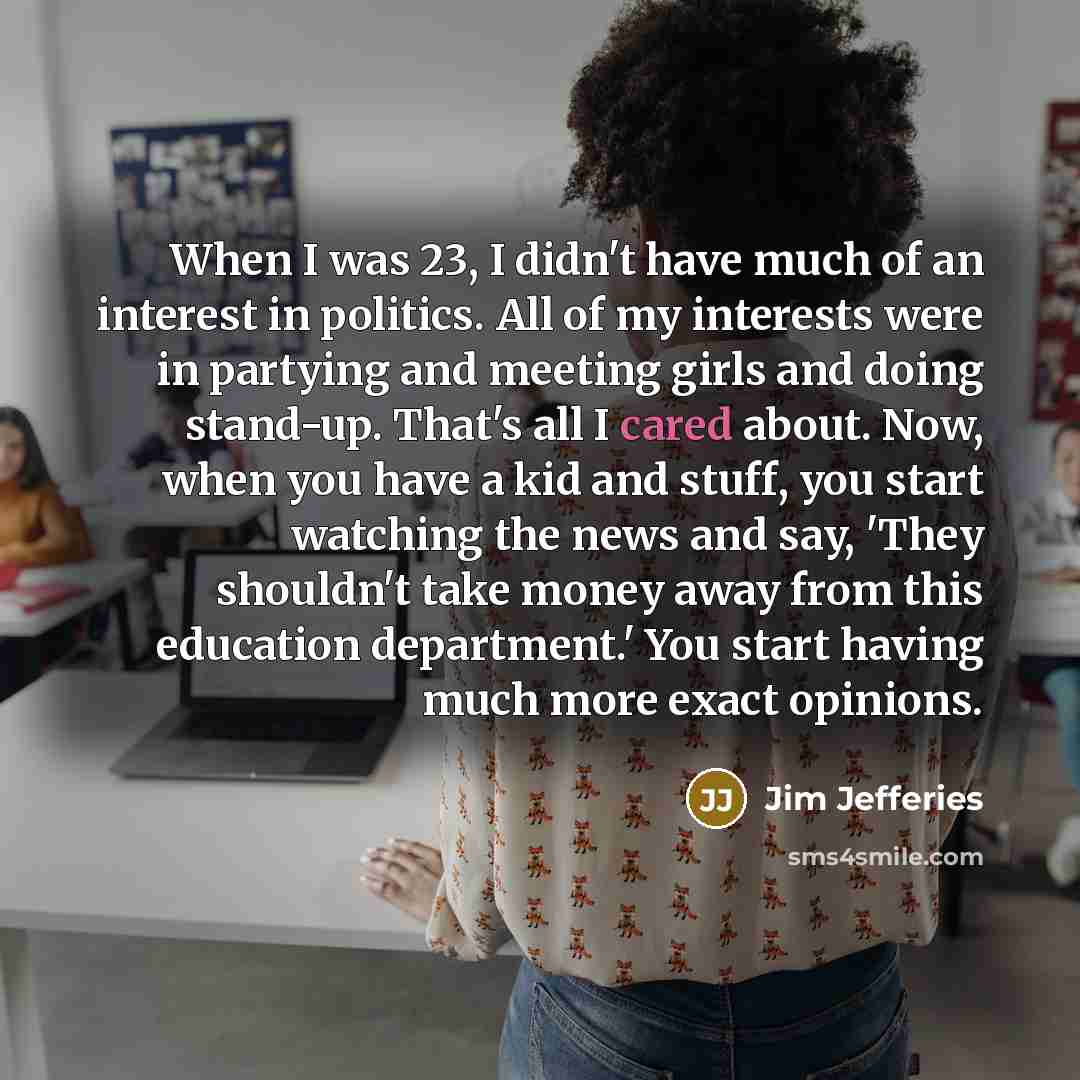 “When I was 23, I didn't have much of an…” quote by Jim Jefferies
