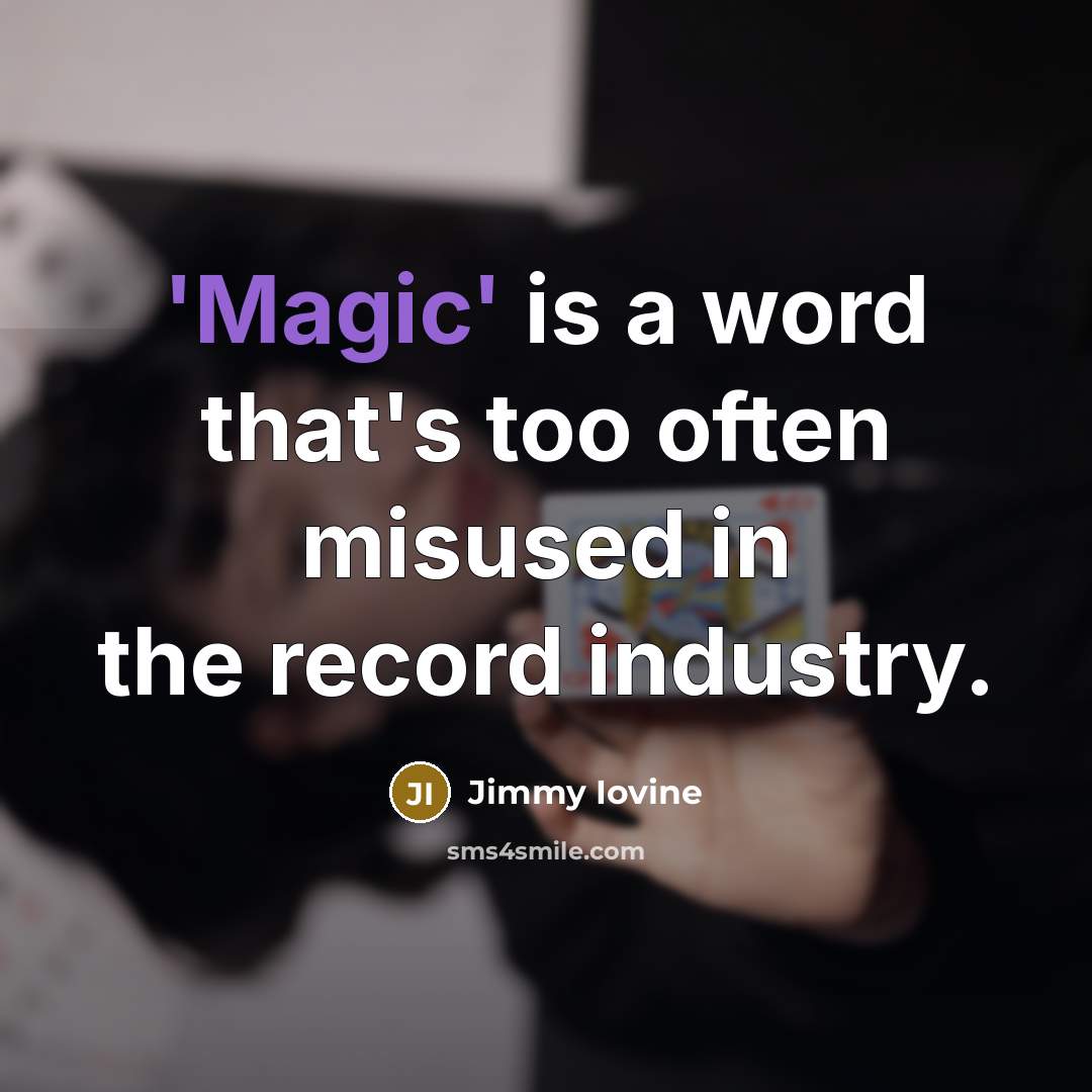 “'Magic' is a word that's too often misused in the…” quote by Jimmy Iovine