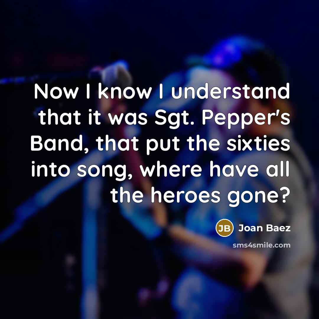 “Now I know I understand that it was Sgt. Pepper's…” quote by Joan Baez